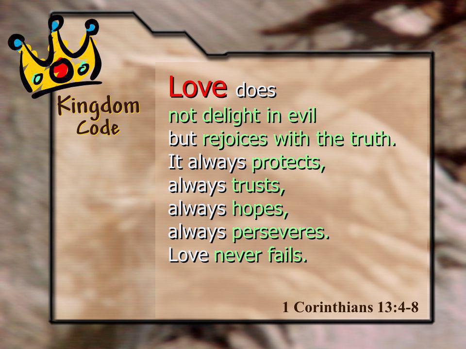 Love does not delight in evil but rejoices with the truth