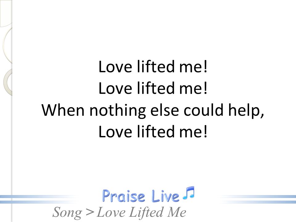 Love lifted me. Love lifted me