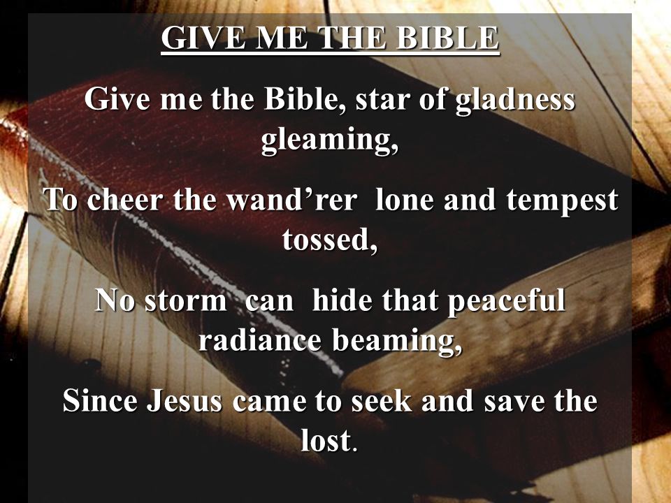 Give me the Bible, star of gladness gleaming,