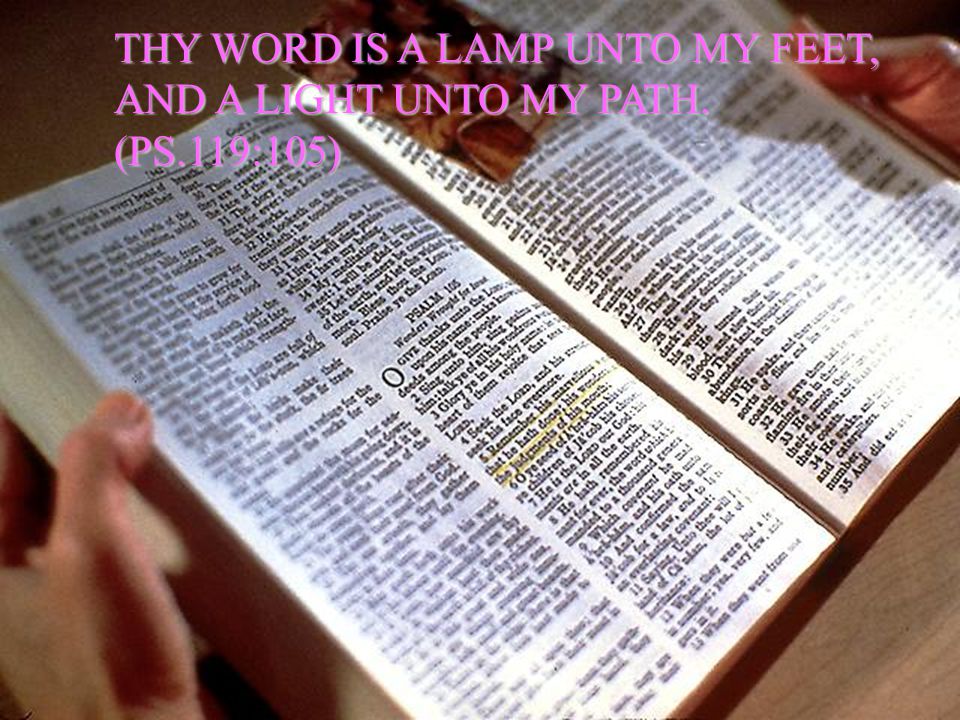 THY WORD IS A LAMP UNTO MY FEET, AND A LIGHT UNTO MY PATH. (PS