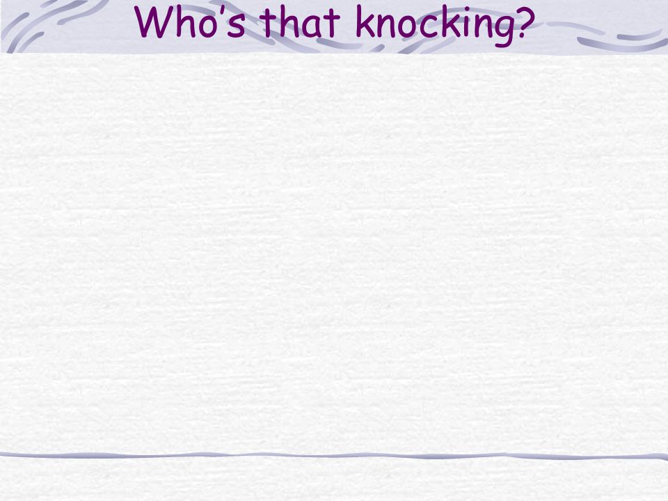 Who’s that knocking