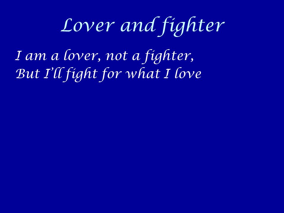 Lover and fighter I am a lover, not a fighter,