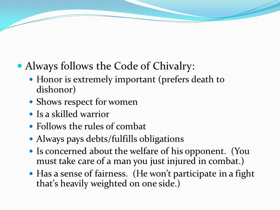 Always follows the Code of Chivalry: