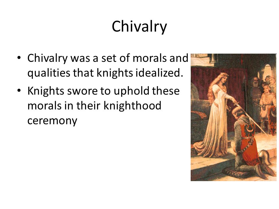 Chivalry Chivalry was a set of morals and qualities that knights idealized.