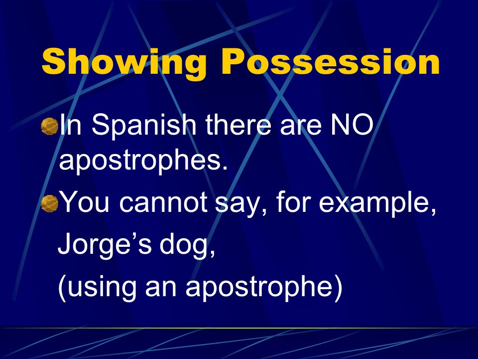 Showing Possession In Spanish there are NO apostrophes.