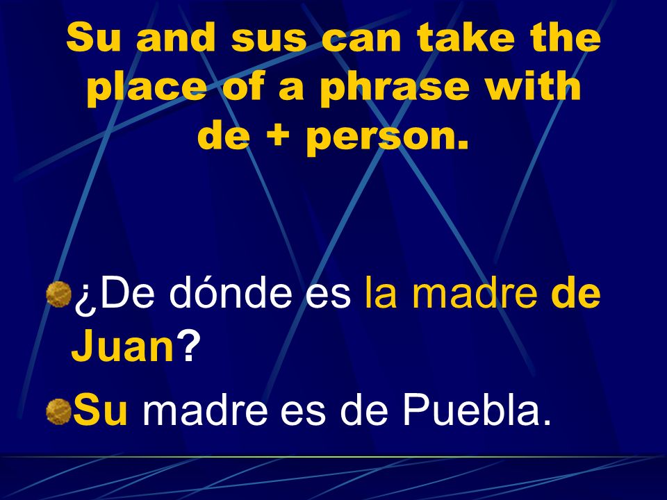 Su and sus can take the place of a phrase with de + person.