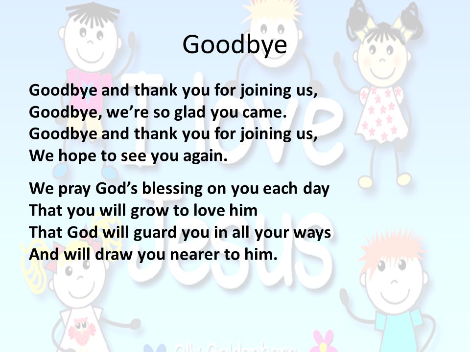 Goodbye Goodbye and thank you for joining us,