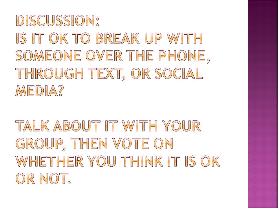 Discussion: is it ok to break up with someone over the phone, through text, or social media.