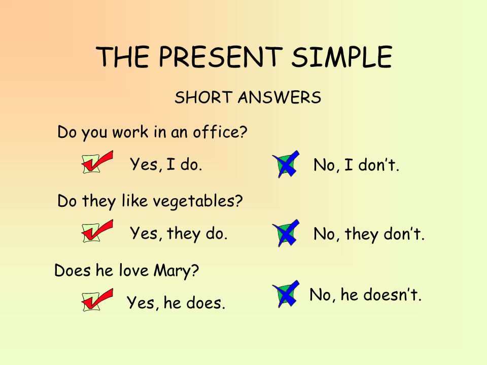 THE PRESENT SIMPLE SHORT ANSWERS Do you work in an office Yes, I do.