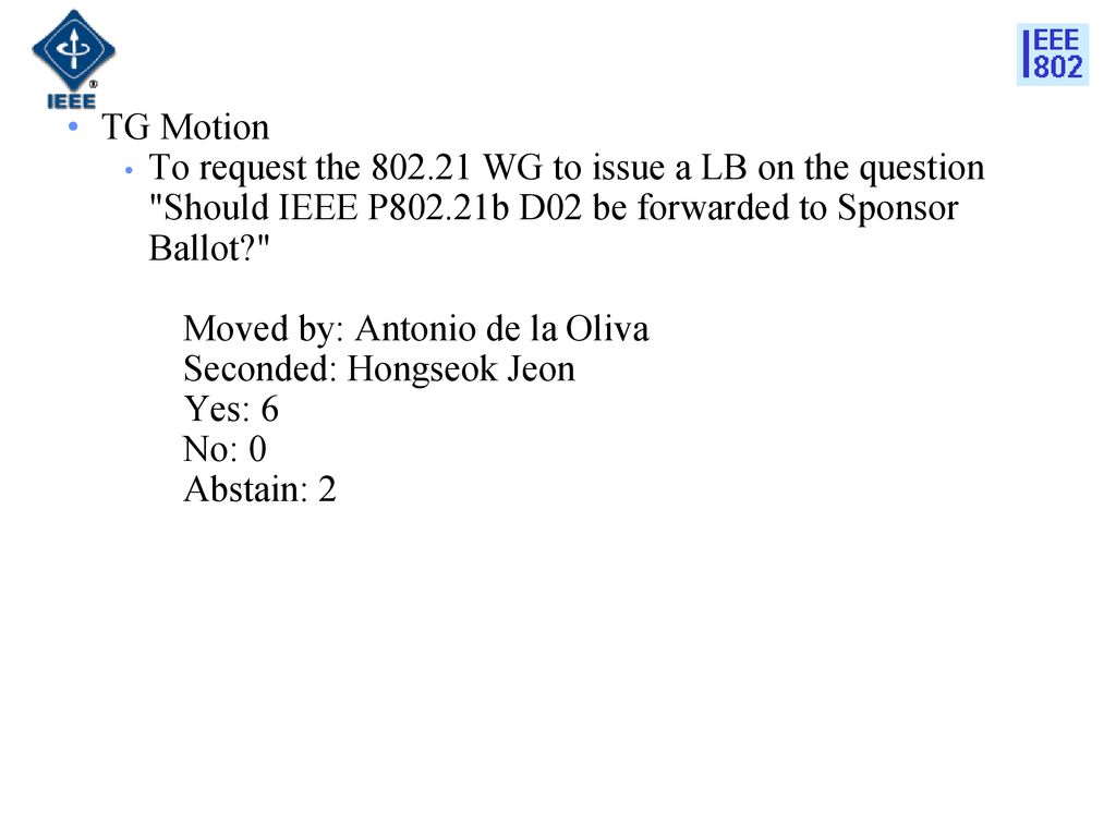 TG Motion To request the WG to issue a LB on the question Should IEEE P802.21b D02 be forwarded to Sponsor Ballot