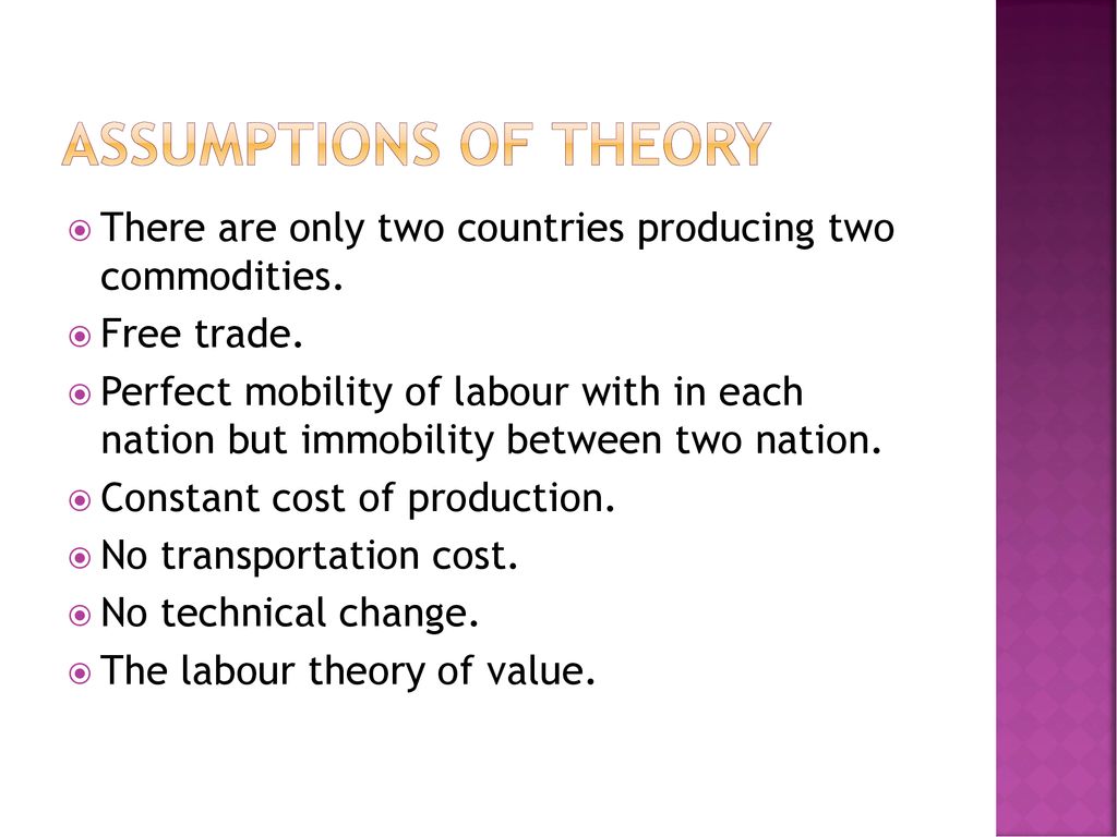 Assumptions of theory There are only two countries producing two commodities. Free trade.