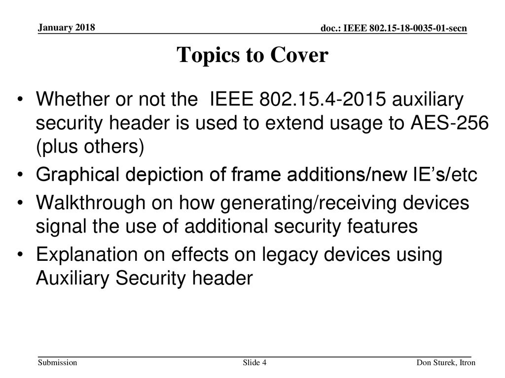 January 2018 Topics to Cover. Whether or not the IEEE auxiliary security header is used to extend usage to AES-256 (plus others)
