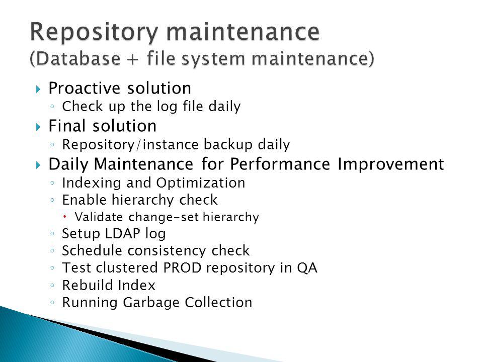 Repository maintenance (Database + file system maintenance)