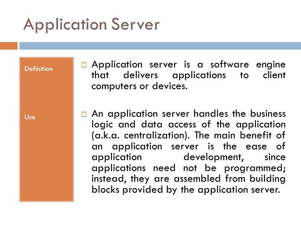 Application Server Definition. Use. Application server is a software engine that delivers applications to client computers or devices.