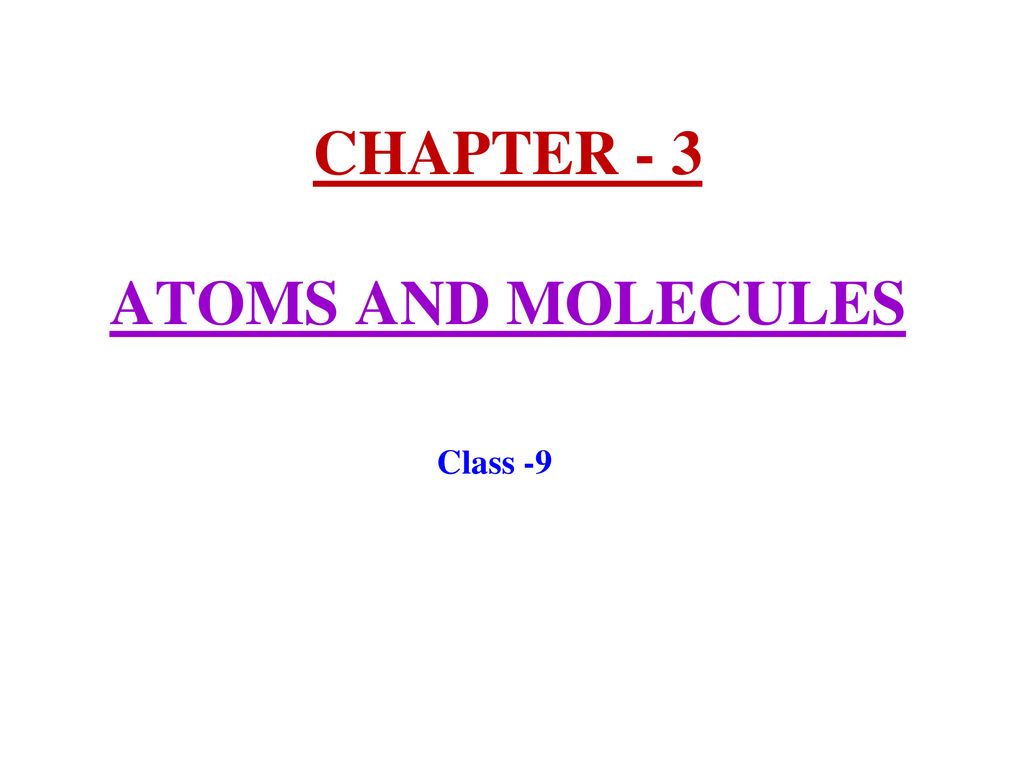 CHAPTER - 3 ATOMS AND MOLECULES
