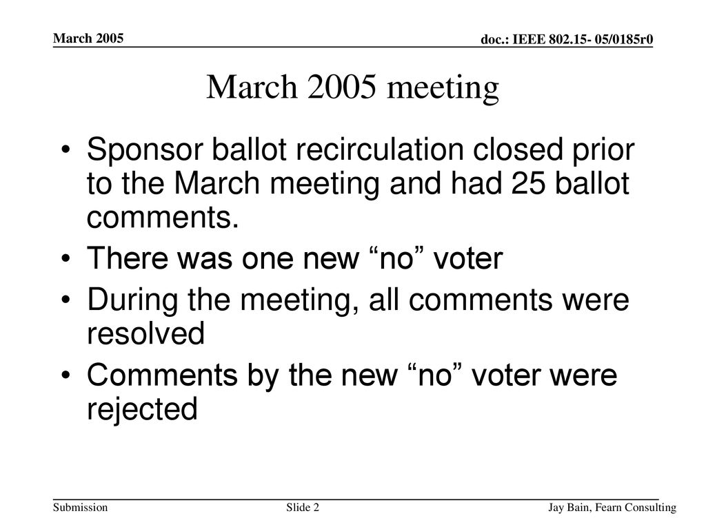 March 2005 March 2005 meeting. Sponsor ballot recirculation closed prior to the March meeting and had 25 ballot comments.