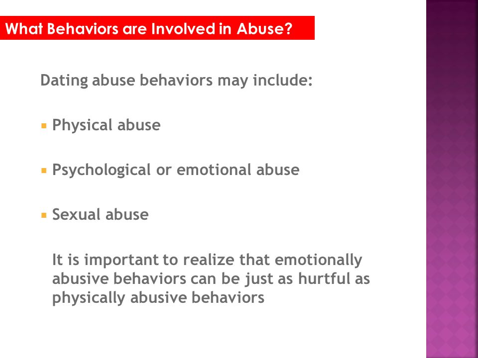 Dating abuse behaviors may include: Physical abuse