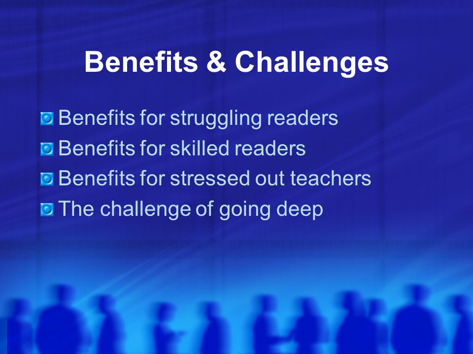 Benefits & Challenges Benefits for struggling readers