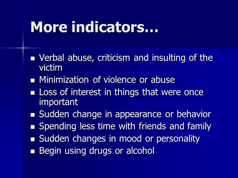More indicators… Verbal abuse, criticism and insulting of the victim