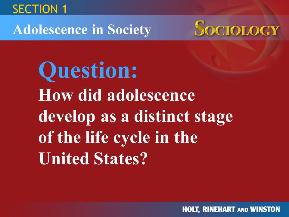SECTION 1 Adolescence in Society.