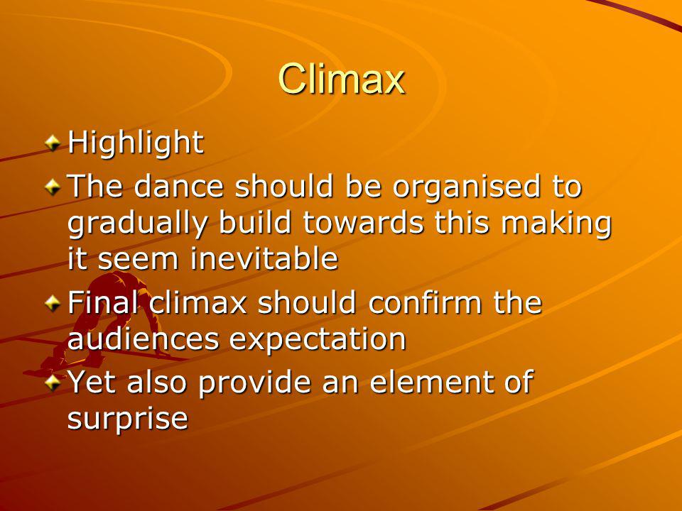Climax Highlight. The dance should be organised to gradually build towards this making it seem inevitable.