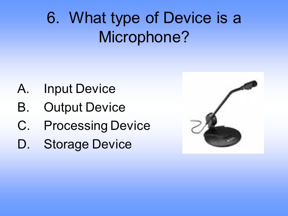 6. What type of Device is a Microphone