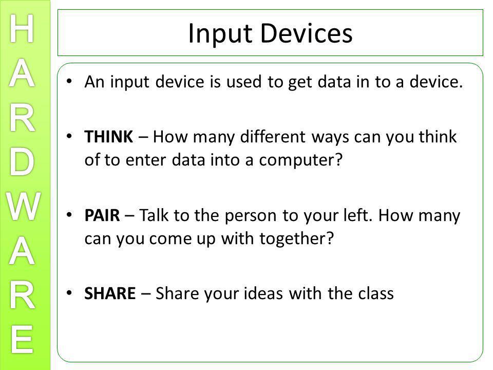 Input Devices An input device is used to get data in to a device.