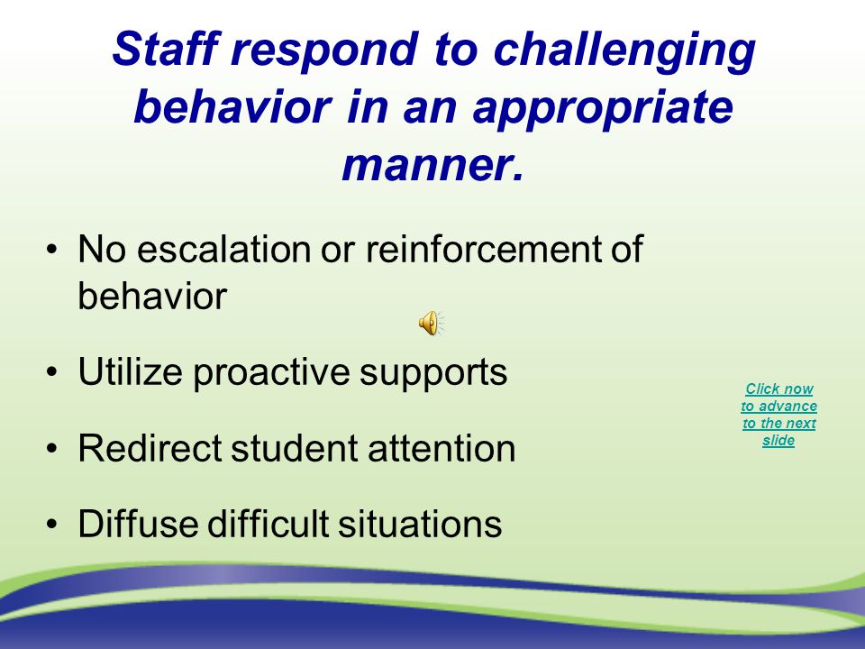 Staff respond to challenging behavior in an appropriate manner.