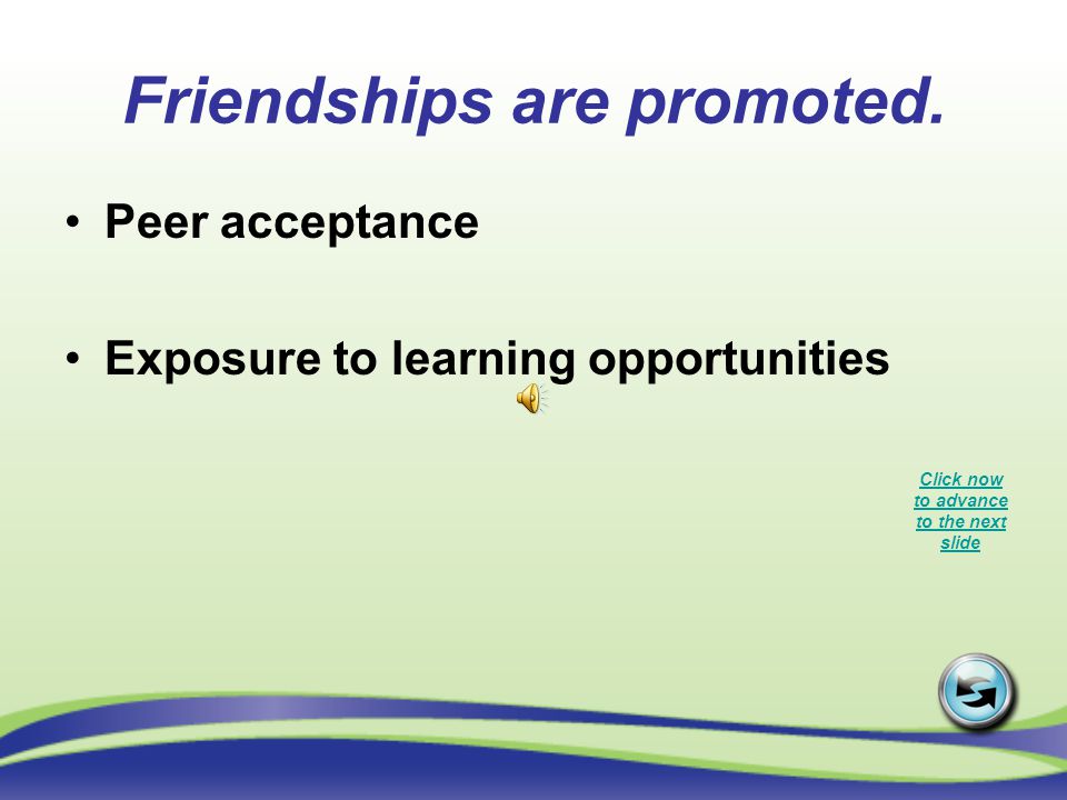 Friendships are promoted.