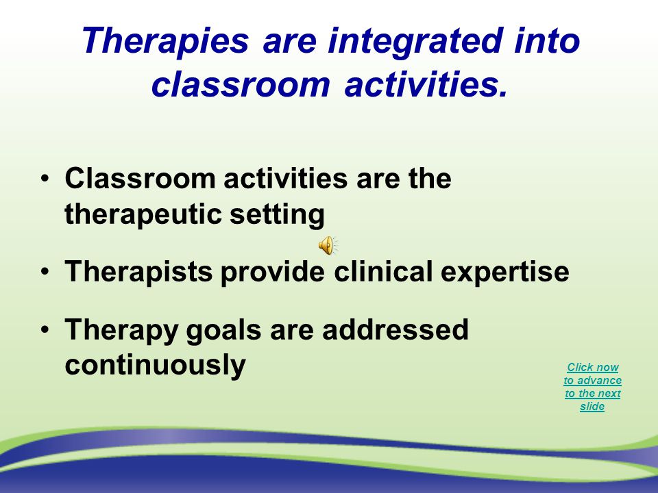 Therapies are integrated into classroom activities.