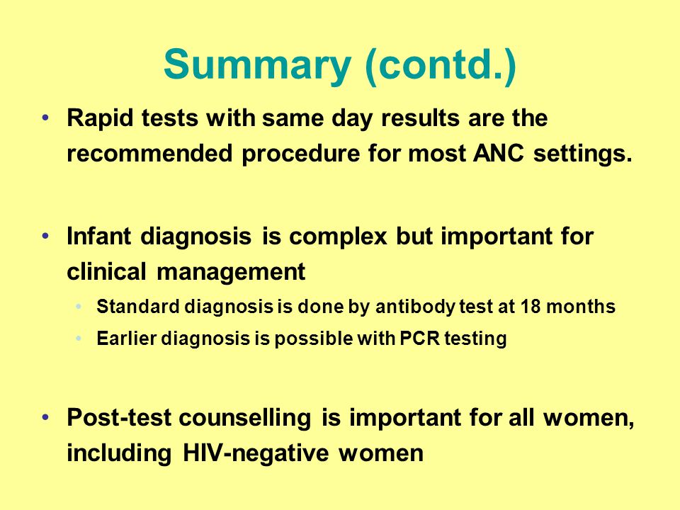 Summary (contd.) Rapid tests with same day results are the recommended procedure for most ANC settings.