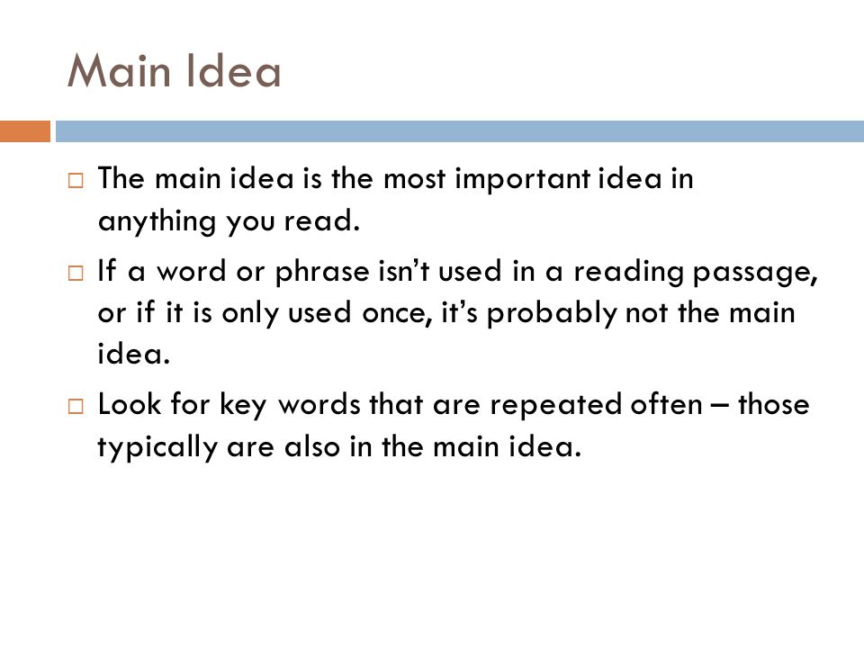 Main Idea The main idea is the most important idea in anything you read.