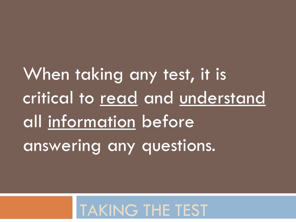 When taking any test, it is critical to read and understand all information before answering any questions.