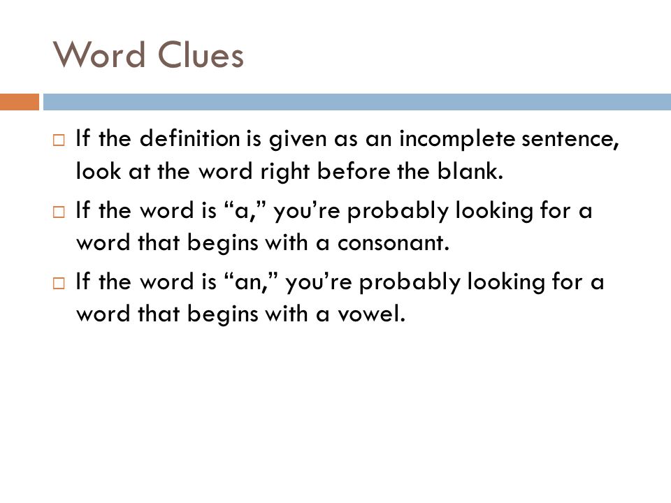Word Clues If the definition is given as an incomplete sentence, look at the word right before the blank.