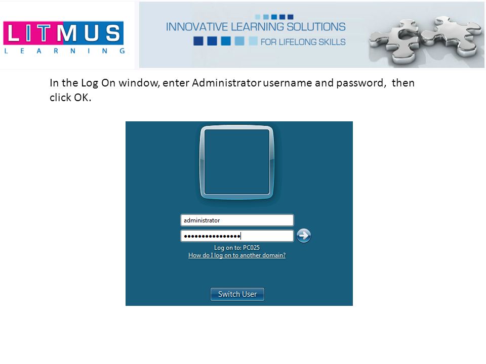 In the Log On window, enter Administrator username and password, then click OK.