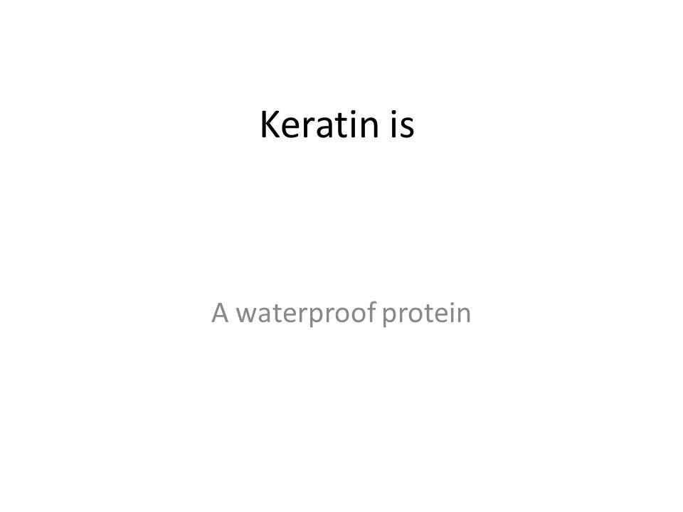 Keratin is A waterproof protein