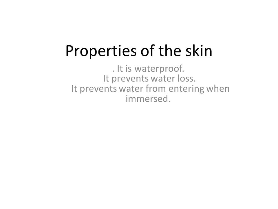 Properties of the skin . It is waterproof. It prevents water loss.