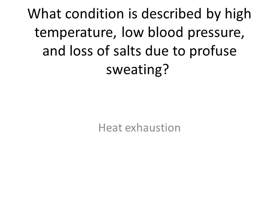 What condition is described by high temperature, low blood pressure, and loss of salts due to profuse sweating