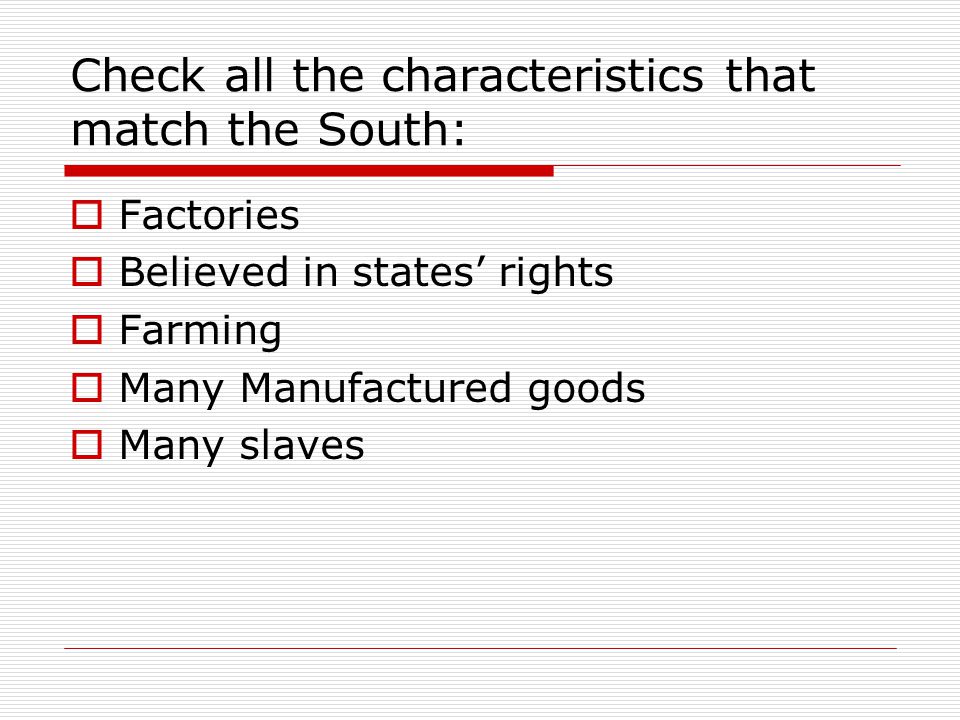 Check all the characteristics that match the South: