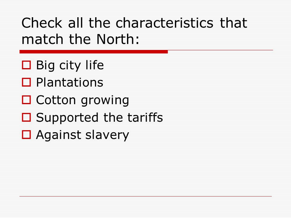 Check all the characteristics that match the North: