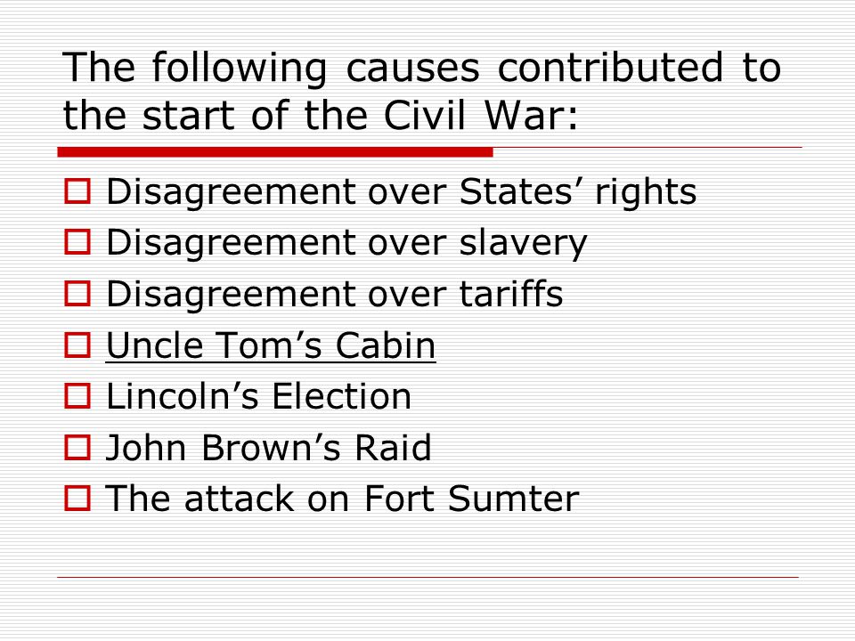 The following causes contributed to the start of the Civil War: