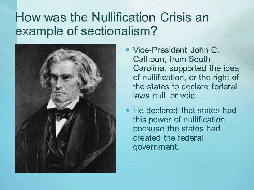 How was the Nullification Crisis an example of sectionalism