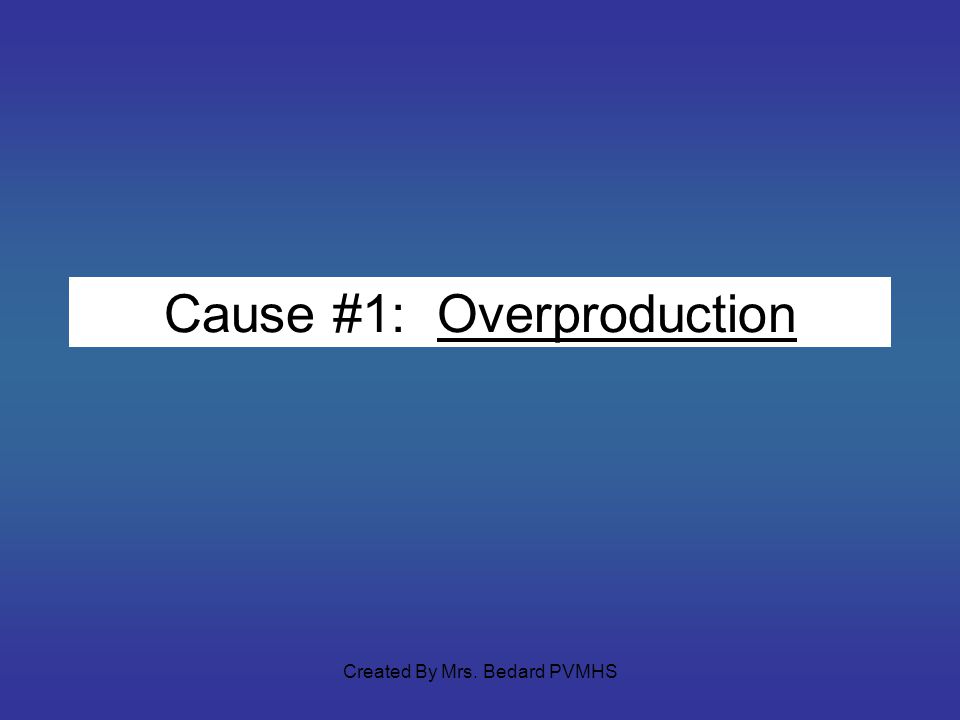 Cause #1: Overproduction