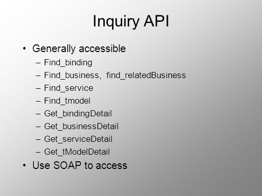Inquiry API Generally accessible Use SOAP to access Find_binding