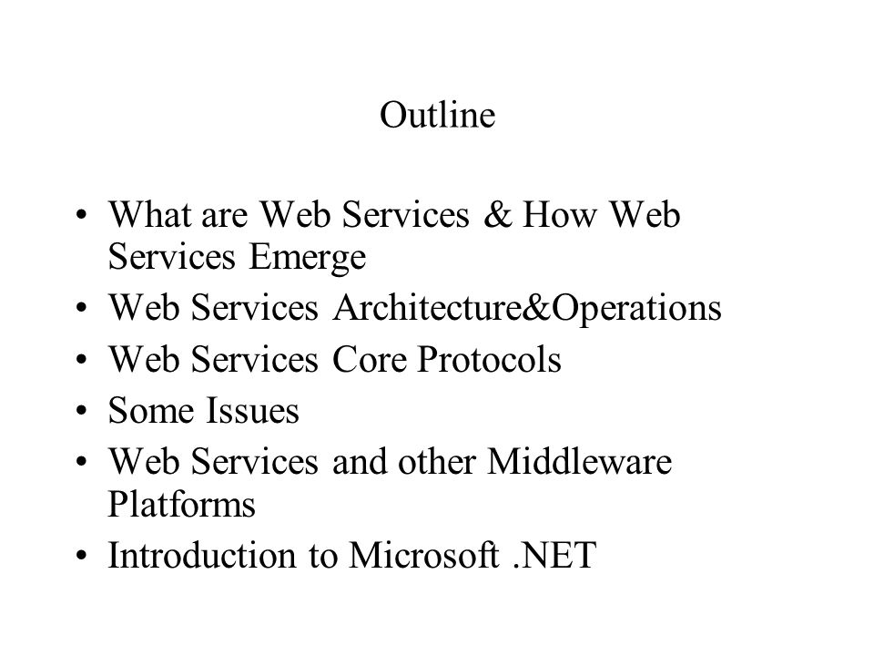Outline What are Web Services & How Web Services Emerge. Web Services Architecture&Operations. Web Services Core Protocols.