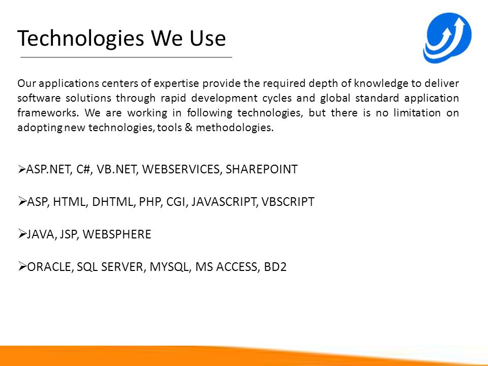 Technologies We Use ASP, HTML, DHTML, PHP, CGI, JAVASCRIPT, VBSCRIPT