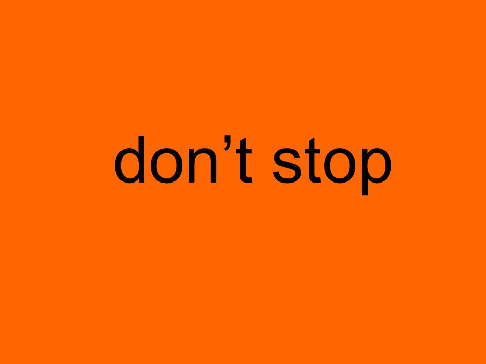 don’t stop