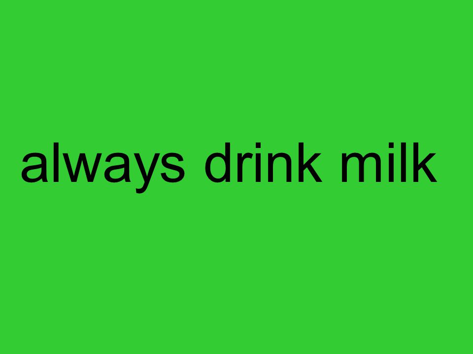 always drink milk