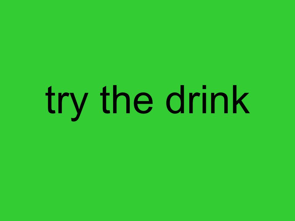 try the drink