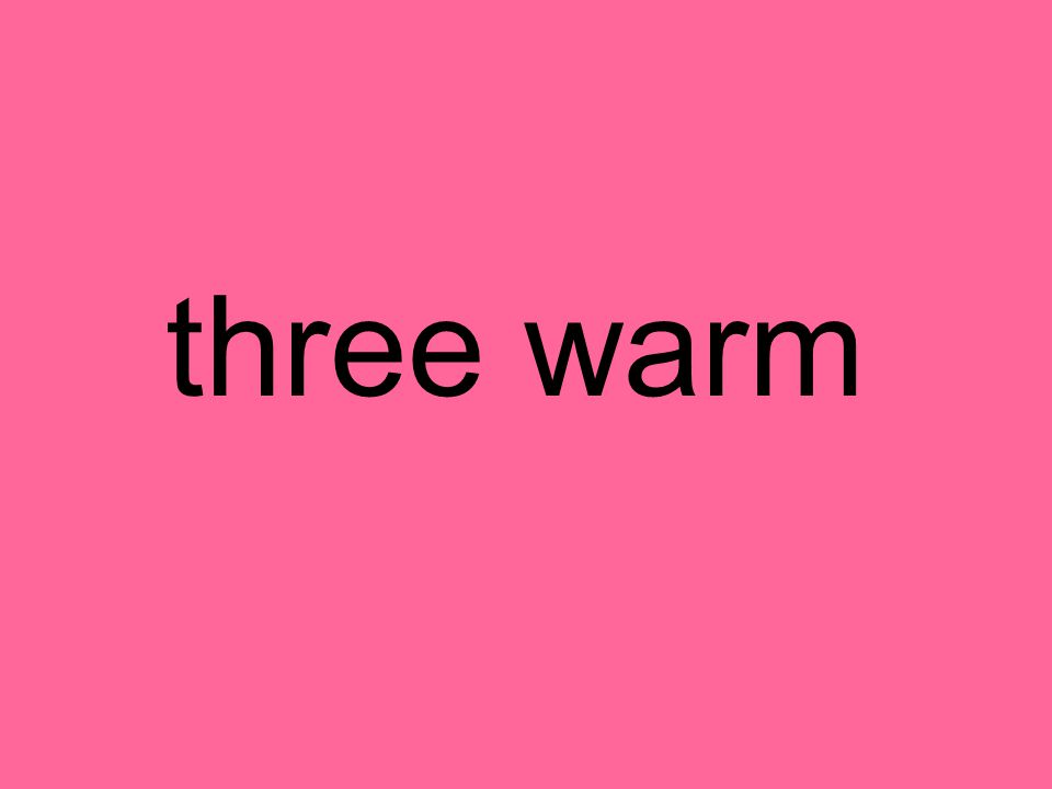 three warm